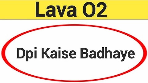 Lava O2 me dpi kaise badhaye, how to use DPI in Lava O2