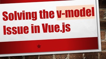 Solving the v-model Issue in Vue.js