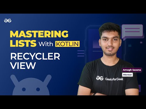 Mastering Lists with Kotlin: RecyclerView || ANDROID DEVELOPMENT using KOTLIN || GeeksforGeeks