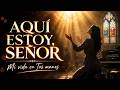 Siente la Paz de Dios! Aquí Estoy, Señor – Adoración que Sanará Tu Corazón