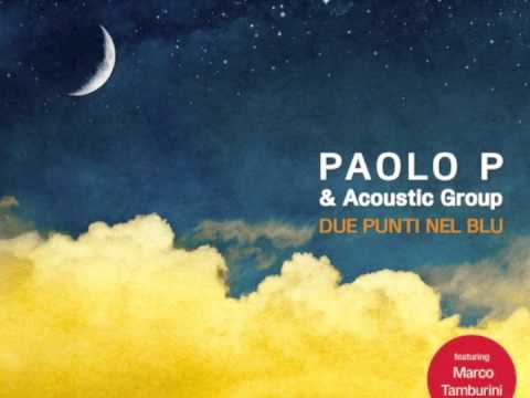 Paolo P & ACOUSTIC GROUP feat Marco TAMBURINI - Due punti nel blu (Dodicilune)