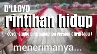 RINTIHAN HIDUP (D'LLOYD) cover @studiopink4957 saxophon version