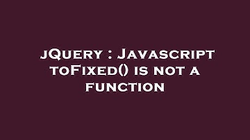 jQuery : Javascript toFixed() is not a function