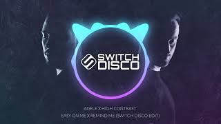 ADELE X HIGH CONTRAST - EASY ON ME X REMIND ME (SWITCH DISCO EDIT)