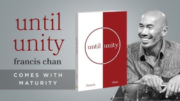 Until Unity 6 - It Comes with Maturity | Francis Chan | Christian Ministry & Church Leadership