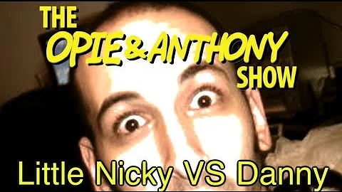 Opie & Anthony: Little Nicky Vs Danny (08/12-08/14...