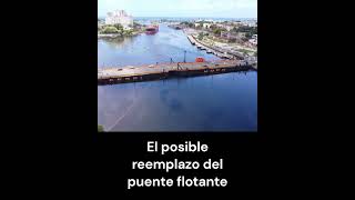El Posible Reemplazo del puente flotante de Santo Domingo, República Dominicana