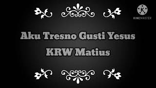 Aku tresno gusti yesus ( KRW Matius )