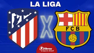 ATLÉTICO DE MADRID X BARCELONA AO VIVO | LA LIGA - RODADA 29 | NARRAÇÃO