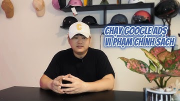 Google Ads (Phần 1) - Chạy quảng cáo vi phạm chính sách | Lâm Hoàng Ads