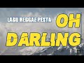 LAGU REGGAE  PESTA TERBARU &quot; OH DARLING&quot;