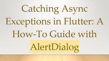 Catching Async Exceptions in Flutter: A How-To Guide with AlertDialog