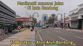 RUTE MENUJU ALUN ALUN KOTA BANDUNG DARI ARAH TOL PASTEUR !! MENIKMATI SUASANA JALAN DI KOTA BANDUNG