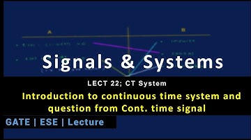 Lecture 22; CT System; Introduction to continuous time system and question from Cont. time signal