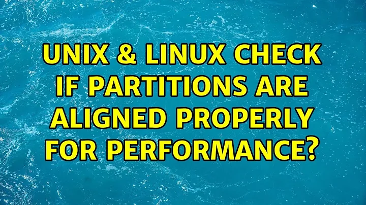Unix & Linux: Check if partitions are aligned properly for performance? (2 Solutions!!)