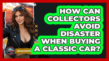 How Can Collectors Avoid Disaster When Buying A Classic Car? - Car Collector Enthusiasts