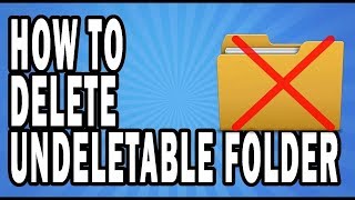 How to delete an undeletable file or folder 2018 | 100% Working