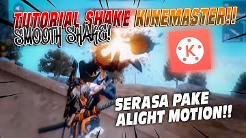TUTORIAL SHAKE KINEMASTER RASA ALIGHT MOTION!! - FREE FIRE EDIT