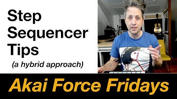 Akai Force Fridays - Step Sequencer Tips (despite some of it