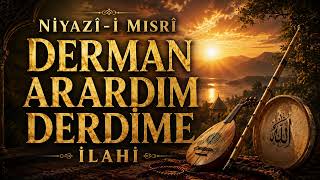 Derman Arardım Derdime Derdim Bana Derman İmiş Niyazi Mısri