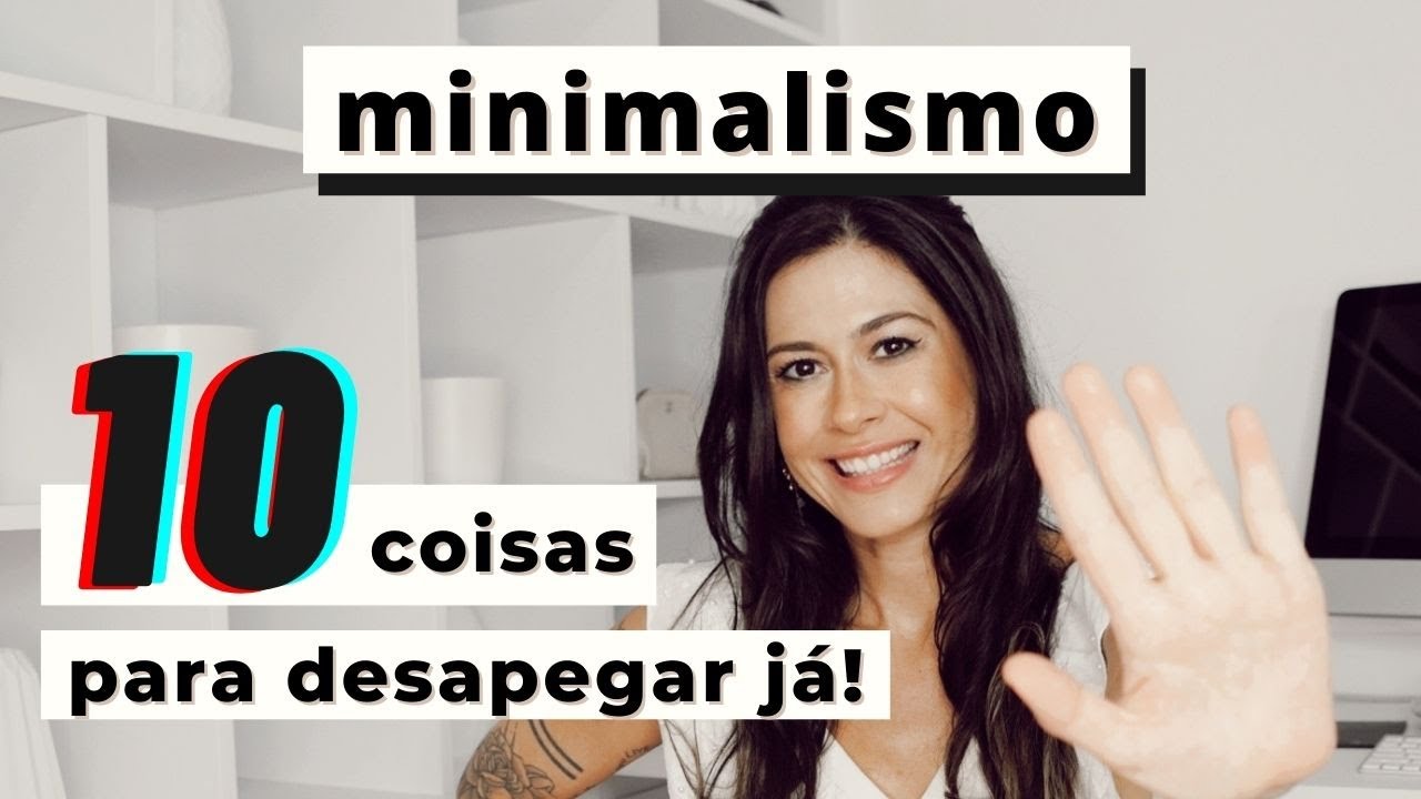 Minimalismo: 10 coisas para desapegar e parar de comprar agora