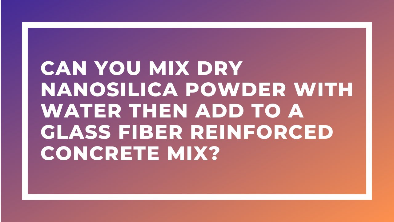 Can You Mix Dry NanoSilica Powder with Water Then Add to a Glass Fiber