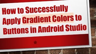 How to Successfully Apply Gradient Colors to Buttons in Android Studio