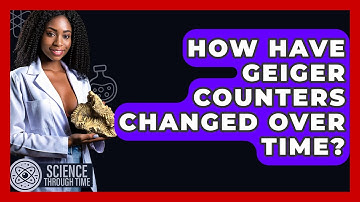 How Have Geiger Counters Changed Over Time? - Science Through Time