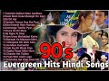 90s evergreen hits Hindi songs   Bollywood 90&#39;s Love songs   Hindi Romantic Melodies Songs