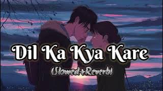 Dil ka kya kare (Slowed Reverb)Lofi | Naseebo Lal | Slowed Boba |