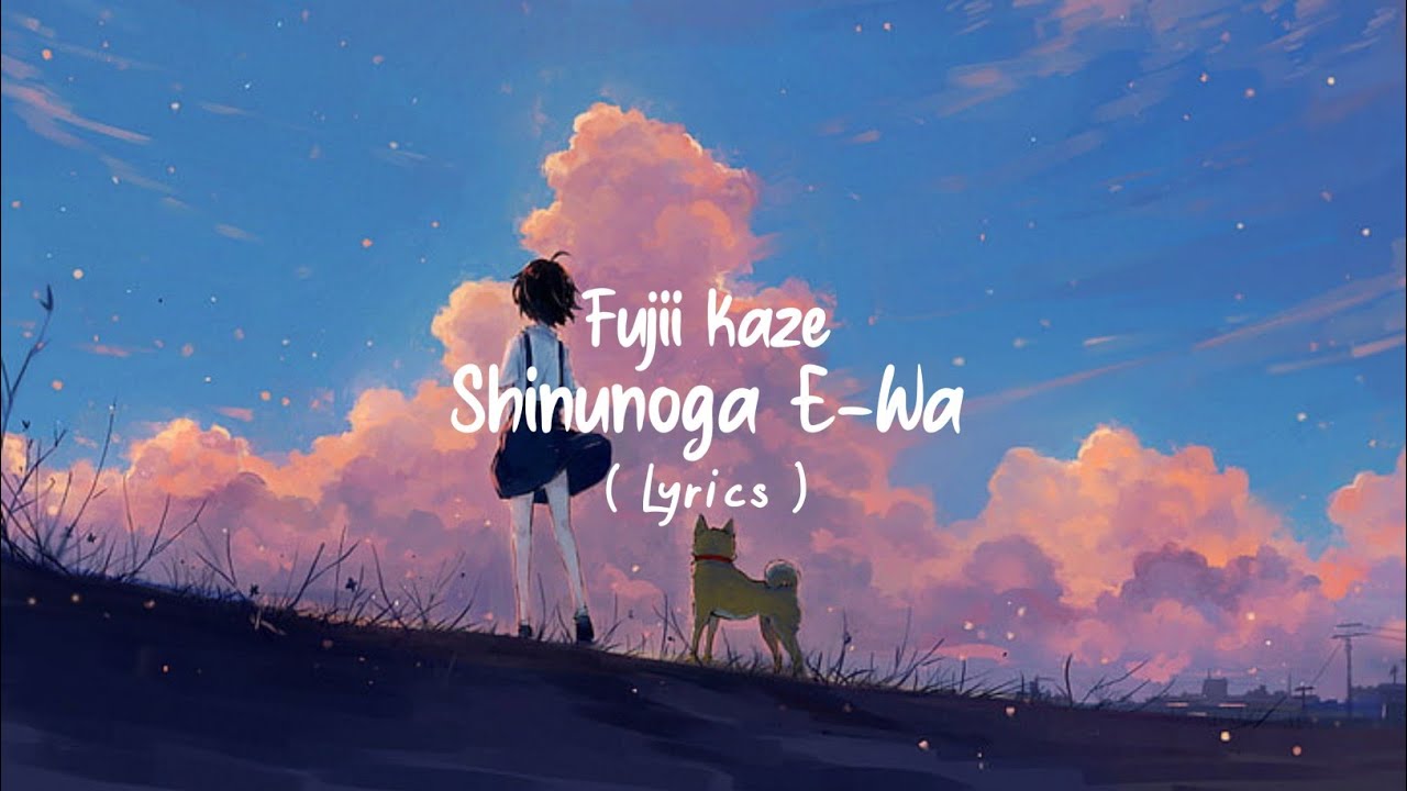 Shinunoga E-Wa - Fuji Kaze (Lyrics) - YouTube