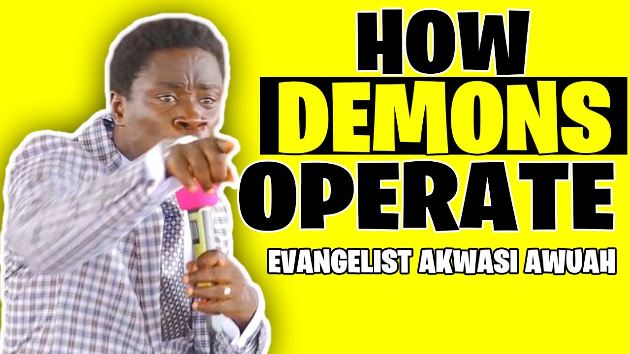 How Demons Are Operating In 2020 Part 1 By Evangelist Akwasi Awuah