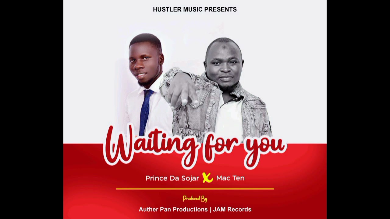 Waiting For You By PRINCE DA SOJAR X MAC TEN AUTHER PAN PRODUCTION waiting-for-you-by-prince-da-sojar-x-mac-ten-auther-pan-production