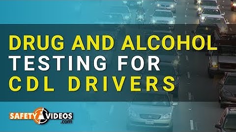Drug and Alcohol Testing for CDL Drivers from SafetyVideos.com