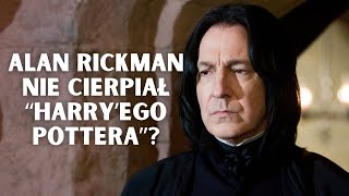 Alan Rickman (Snape) nie lubił "Harry'ego Pottera"? | Strefa Czytacza