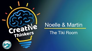 Creative Thinkers 49: The Tiki Room - Noelle and Martin