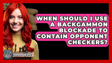 When Should I Use A Backgammon Blockade To Contain Opponent Checkers? - The Board Game Xpert