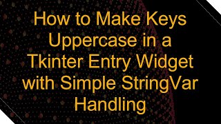 How to Make Keys Uppercase in a Tkinter Entry Widget with Simple StringVar Handling