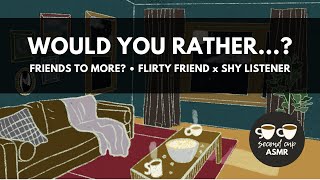 Would-you-rather with your flirty friend [F4A][Confident crush x shy listener] screenshot 4