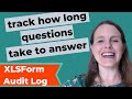 Track How Long Data Collectors Take to Answer Questions in KoboToolbox and ODK - Audit Tool