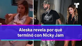 “Éramos tóxicos”: Aleska revela por qué terminó con Nicky Jam 💔| TELEMUNDO 40