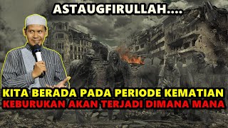 Kita Berada Pada Periode Kematian, Keburukan Akan Terjadi Dimana - mana - Ustadz Rahmat Baequni