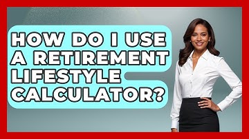 How Do I Use A Retirement Lifestyle Calculator? - Your Guide to Budgeting