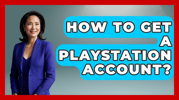 How To Get A Playstation Account? - Video Gamers Vault