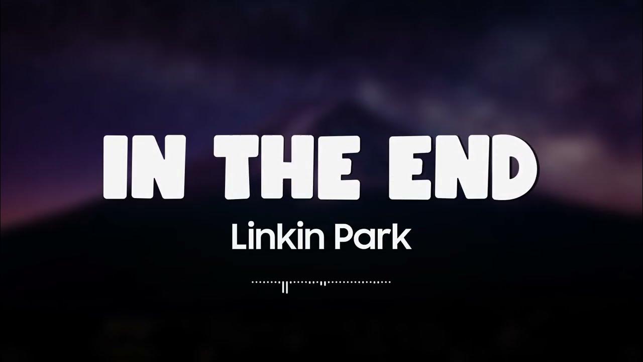 In the end текст на русском. Линкин парк in the end. In the end linkin текст. Linkin park in the end numb. Linkin park the end.