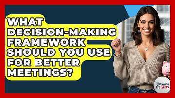 What Decision-making Framework Should You Use For Better Meetings? - Ultimate Life Hacks