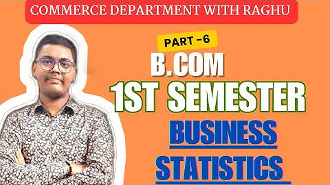 BUSINESS STATISTICS | PART -6 | B.COM 1ST SEMESTER | MGKVP, HCPGC, UP COLLEGE, BHU ETC | BY CDR |
