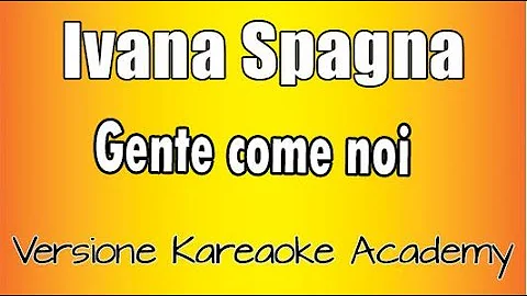 Ivana Spagna -  Gente come noi (versione Karaoke Academy Italia)