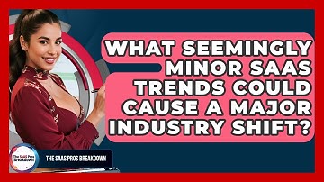 What Seemingly Minor SaaS Trends Could Cause A Major Industry Shift? - The SaaS Pros Breakdown