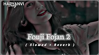 Fouji fojan 2 || lofi song || haryanvi song × slowed reverb × as_folk Sapna choudhary